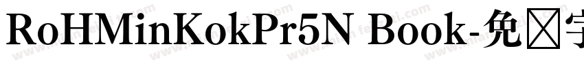 RoHMinKokPr5N Book字体转换